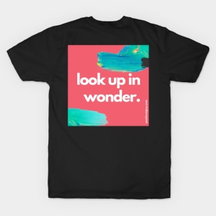 Look up in wonder T-Shirt